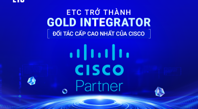 ETC TRỞ THÀNH GOLD INTEGRATOR - ĐỐI TÁC CẤP CAO NHẤT CỦA CISCO